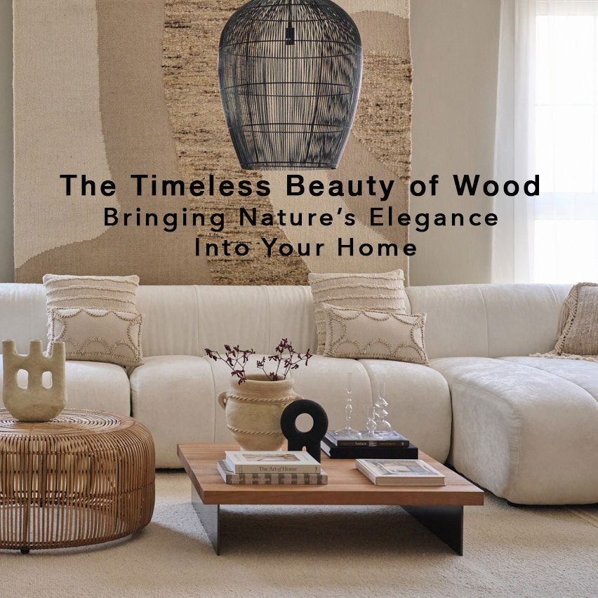 The Timeless Beauty of Wood Bringing Nature's Elegance Into Your Home